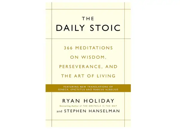 The Daily Stoic: 366 Meditations on Wisdom, Perseverance, and the Art of Living: Featuring new translations of Seneca, Epictetus, and Marcus Aurelius