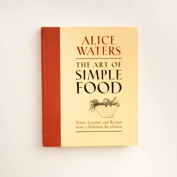 The Art of Simple Food: Notes, Lessons, and Recipes from a Delicious Revolution: A Cookbook