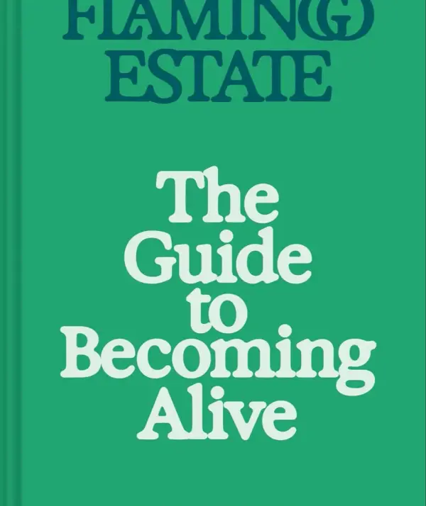 Flamingo Estate: The Guide to Becoming Alive