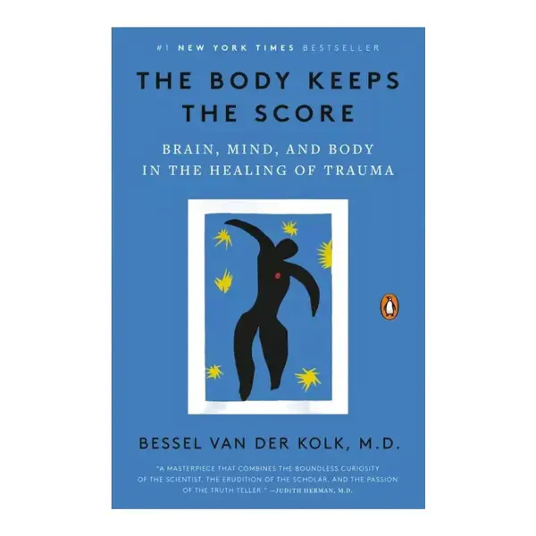 The Body Keeps the Score: Brain, Mind, and Body in the Healing of Trauma Book