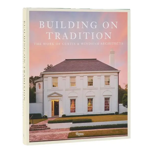 Building on Tradition: The Work of Curtis & Windham Architects