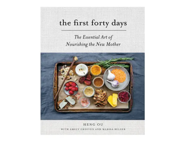 The First Forty Days: The Essential Art of Nourishing the New Mother