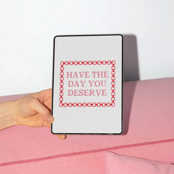 Have The Day You Deserve
