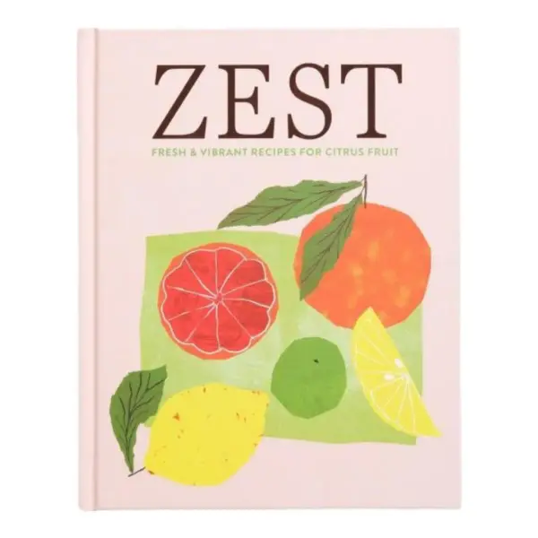 Zest: Fresh & Vibrant Recipes for Citrus Fruit