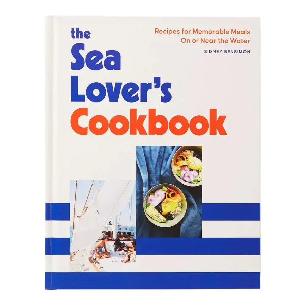 The Sea Lover's Cookbook: Recipes for Memorable Meals on or Near the Water